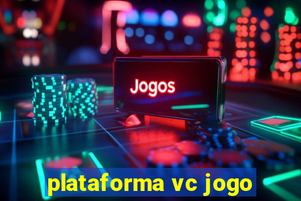 plataforma vc jogo